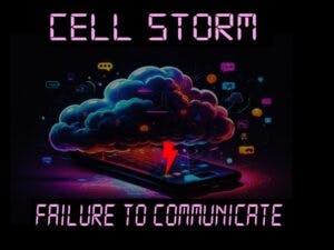 2/22/24: CELL STORM – FAILURE TO COMMUNICATE W/ JIMMY GENE